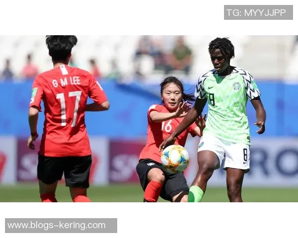 尼日利亚女足与韩国女足的精彩对决分析与赛前展望 尼日利亚女足与韩国女足的精彩对决分析与赛前展望